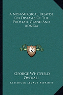 A Non-Surgical Treatise On Diseases Of The Prostate Gland And Adnexa