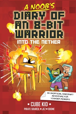 A Noob's Diary of an 8-Bit Warrior: Into the Nether Volume 2 - Cube Kid, and Sourcil, Pirate (Adapted by)
