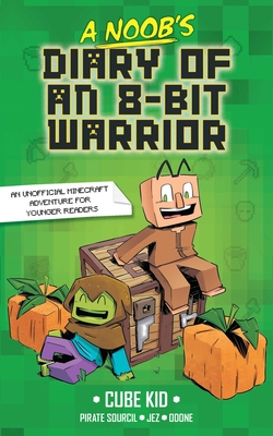 A Noob's Diary of an 8-Bit Warrior: Volume 1 - Cube Kid, and Sourcil, Pirate (Adapted by), and Gold, Tanya (Translated by)