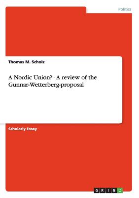 A Nordic Union? - A review of the Gunnar-Wetterberg-proposal - Scholz, Thomas M