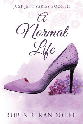 A Normal Life: Just Jett Series Book III - Randolph, Robin R