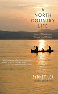 A North Country Life: Tales of Woodsmen, Waters, and Wildlife
