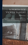 A North-Side View of Slavery: The Refugee: Or, the Narratives of Fugitive Slaves in Canada. Related by Themselves, With an Account of the History and Condition of the Colored Population of Upper Canada