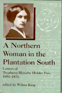 A Northern Woman in the Plantation South: Letters of Tryphena Blanche Holder Fox 1856-1876