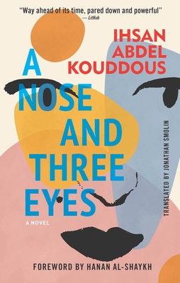 A Nose and Three Eyes: A Novel - Abdel Kouddous, Ihsan, and Smolin, Jonathan (Translated by), and al-Shaykh, Hanan (Foreword by)