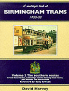 A Nostalgic Look at Birmingham Trams, 1933-53: Southern Routes - Bristol Road Routes, Cotteridge and the Moseley Road Routes, Plus Nechells and Bolton Road - Harvey, D.R., and Britton, Tony (Foreword by)