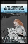 A Not-So-Elementary Christian Metaphysics: Volume Two