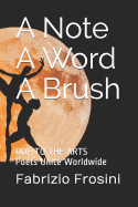 A Note, a Word, a Brush: Ode to the Arts - Poets Unite Worldwide