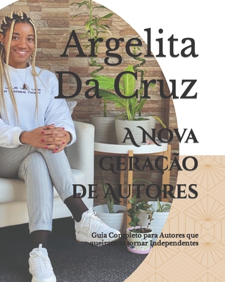 A Nova Gerao de Autores: Guia Completo para Autores que queiram se tornar Independentes - Da Cruz, Argelita