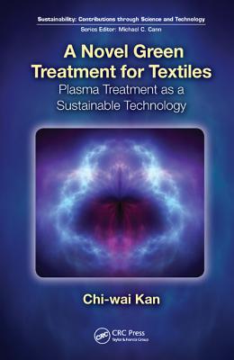 A Novel Green Treatment for Textiles: Plasma Treatment as a Sustainable Technology - Kan, Chi-Wai