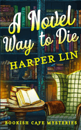 A Novel Way to Die: A Bookish Cafe Mystery