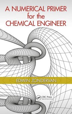 A Numerical Primer for the Chemical Engineer - Zondervan, Edwin