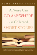 A Nurse Can Go Anywhere and Collected Short Stories