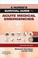 A Nurse's Survival Guide to Acute Medical Emergencies: A Nurse's Survival Guide to Acute Medical Emergencies