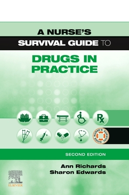 A Nurse's Survival Guide to Drugs in Practice - Richards, Ann, and Edwards, Sharon L, Edd, Msc, RN