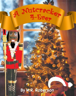 A Nutcracker 4-Ever - Roberson, T P (Editor), and Roberson, M R