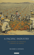 A Pacific Industry: The History of Pineapple Canning in Hawaii