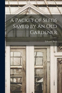 A Packet of Seeds Saved by An Old Gardener