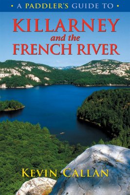 A Paddler's Guide to Killarney and the French River - Callan, Kevin