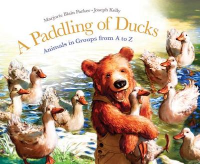 A Paddling of Ducks: Animals in Groups from A to Z - Parker, Marjorie Blain