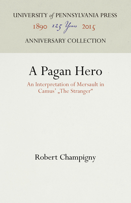 A Pagan Hero: An Interpretation of Mersault in Camus' the Stranger - Champigny, Robert