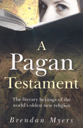 A Pagan Testament: The Literary Heritage of the World's Oldest New Religion