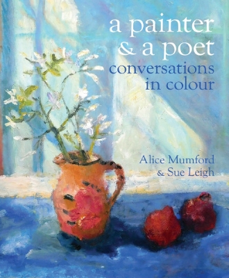 A Painter and a Poet: Conversations in Colour - Mumford, Alice, and Leigh, Sue