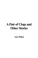 A Pair of Clogs and Other Stories - Walton, Amy