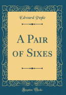 A Pair of Sixes (Classic Reprint)