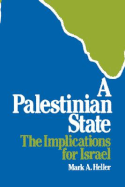 A Palestinian State: The Implications for Israel - Heller, Mark A