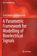 A Parametric Framework for Modelling of Bioelectrical Signals