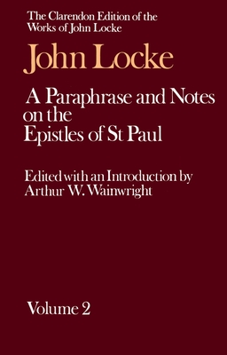 A Paraphrase and Notes on the Epistles of St. Paul: Volume 2 - Locke, John, and Wainright, Arthur W (Editor)