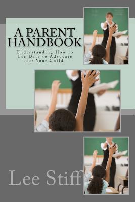A Parent Handbook: Understanding How to Use Data to Advocate for Your Child - Stiff, Dr Lee V, and Johnson, Dr Janet L