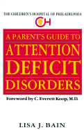A Parent's Guide to Attention Deficit Disorders: The Children's Hospital of Philadelphia