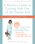 A Parent's Guide to Getting Kids Out of the Family Bed: A 21-Day Program - Shapiro, Lawrence E, Dr., PhD