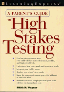 A Parent's Guide to High Stakes Testing: A Reference Guide to State Assessment Tests