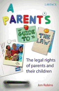 A Parent's Guide to the Law: The Legal Issues Affecting Parents and Children