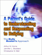A Parent's Guide to Understanding and Responding to Bullying: The Bully Busters Approach