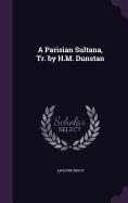 A Parisian Sultana, Tr. by H.M. Dunstan