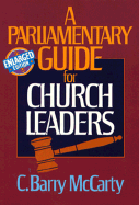 A Parliamentary Guide for Church Leaders - McCarty, C Barry