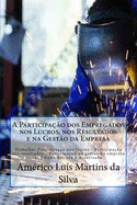 A Participacao dos Empregados nos Lucros, nos Resultados e na Gestao da Empresa: Trabalho: Participacao nos lucros - Participacao nos resultados - Participacao na gestao