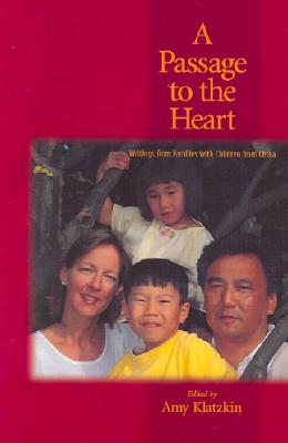 A Passage to the Heart: Writings from Families with Children from China - Klatzkin, Amy (Editor)