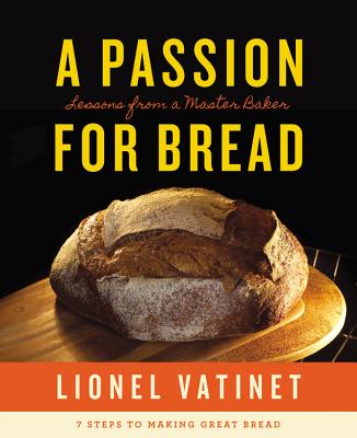 A Passion for Bread: Lessons from a Master Baker - Vatinet, Lionel