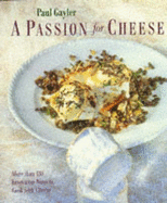 A Passion for Cheese - Gayler, Paul, and Day, Michael (Foreword by)