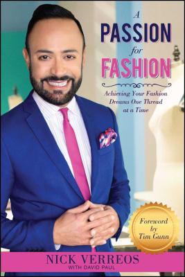 A Passion for Fashion: Achieving Your Fashion Dreams One Thread at a Time - Verreos, Nick, and Paul, David, and Gunn, Tim (Foreword by)