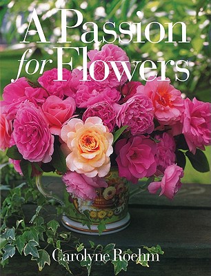 A Passion for Flowers - Roehm, Carolyne