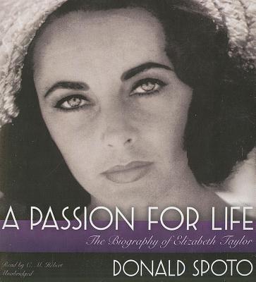 A Passion for Life: The Biography of Elizabeth Taylor - Spoto, Donald, M.A., Ph.D., and Hebert, C M (Read by)