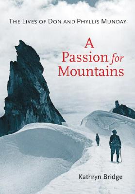 A Passion for Mountains: The Lives of Don and Phyllis Munday - Bridge, Kathryn