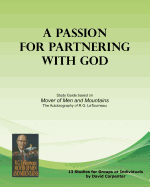 A Passion for Partnering with God: Study Guide Based on "Mover of Men and Mountains"