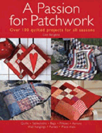 A Passion for Patchwork: Over 100 Quilted Projects for All Seasons